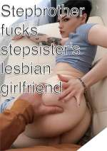 Stepbrother fucks stepsister’s lesbian girlfriend