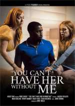 You Can’t Have Her Without Me